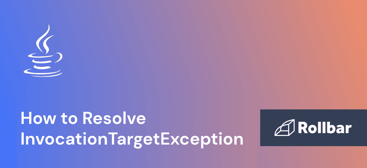 How to Resolve InvocationTargetException in Java Rollbar