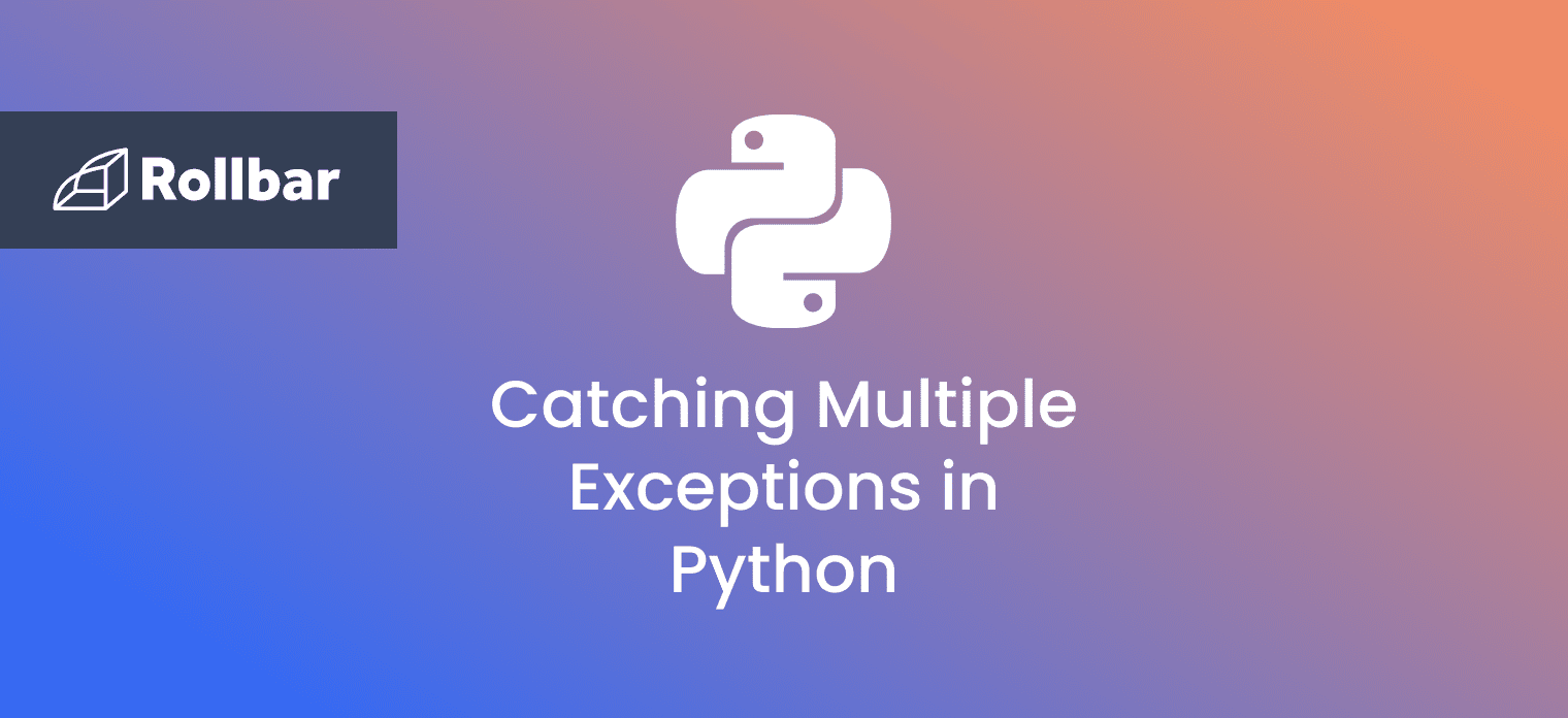How to Catch Multiple Exceptions in Python Rollbar