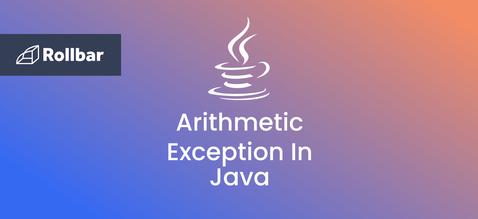 Handling the ArithmeticException Runtime Exception in Java Rollbar