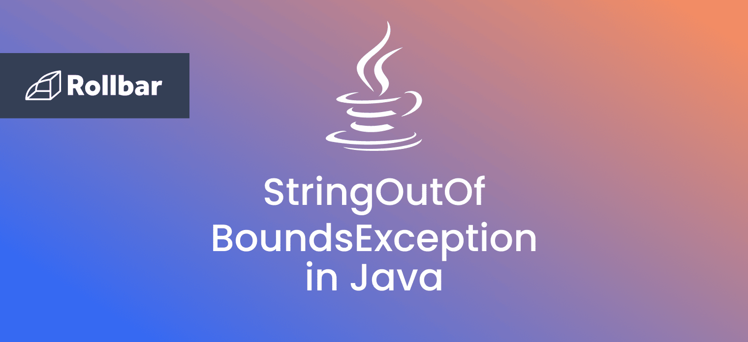 How to Handle StringIndexOutOfBounds Exception in Java Rollbar