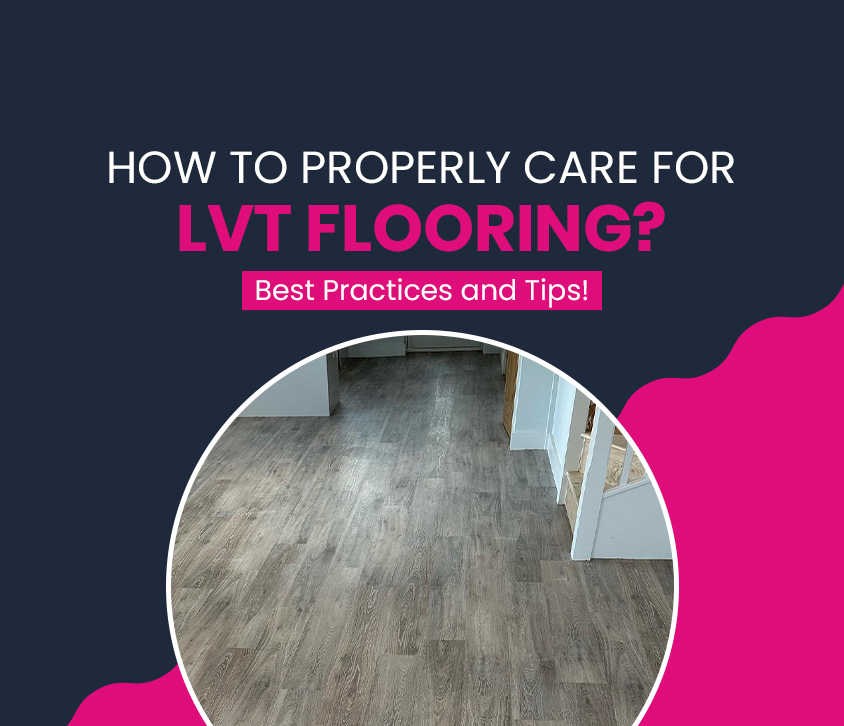 How to Properly Care for LVT Flooring? Best Practices and Tips