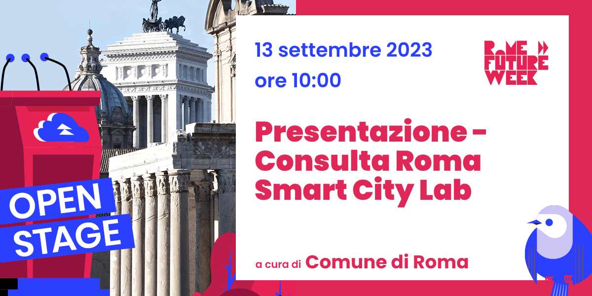 OPEN STAGE Presentazione Consulta Roma Smart City Lab ROME FUTURE