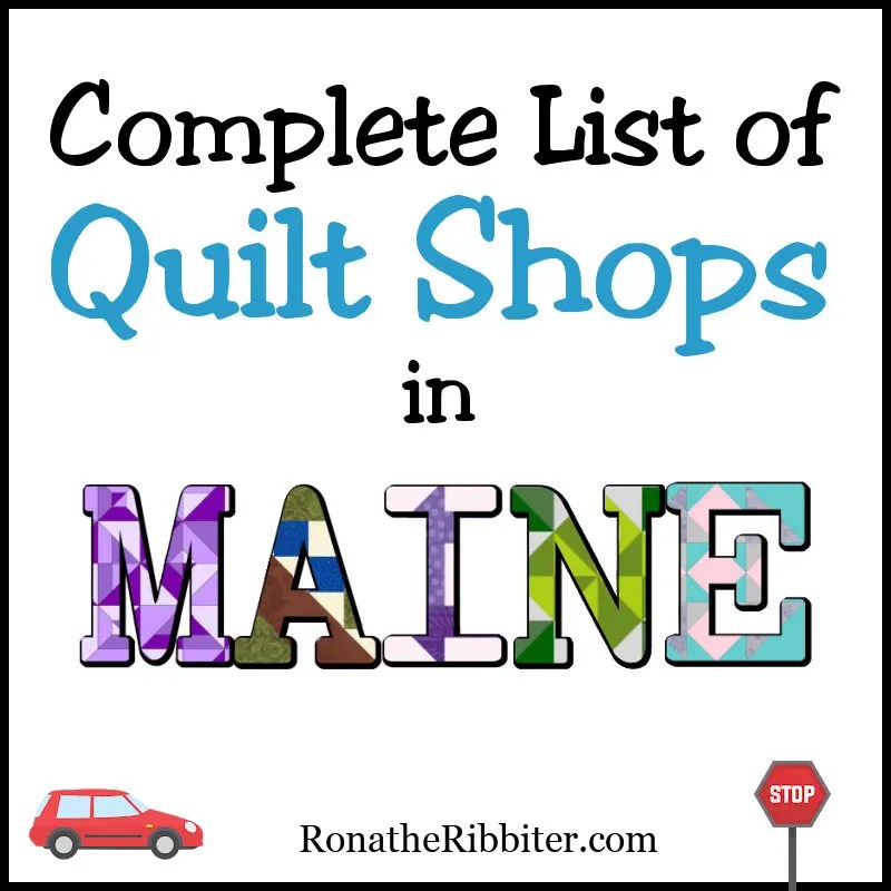 Complete list of 38 Quilt Shops in Maine Rona the Ribbiter