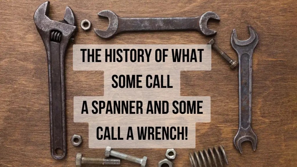 The History of Spanners AKA Wrenches