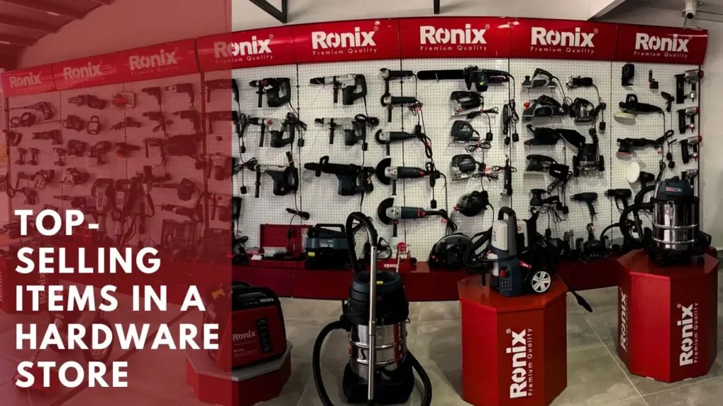 Top Selling Items in a Hardware Store Customers’ Favorites