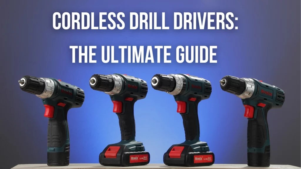 The Best Cordless Drill Drivers The Ultimate Guide