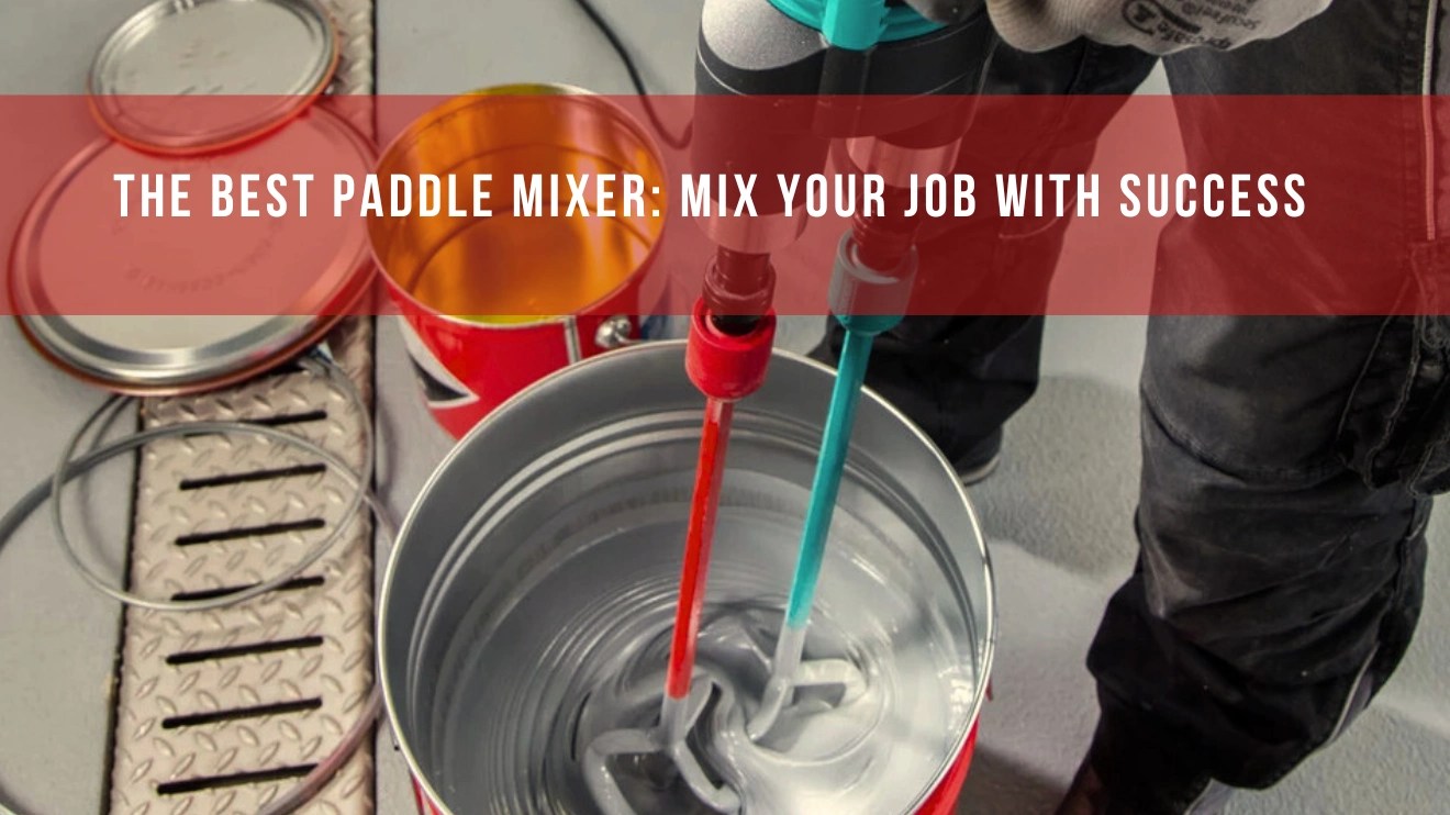 The Best Paddle Mixer Mix Your Job with Success