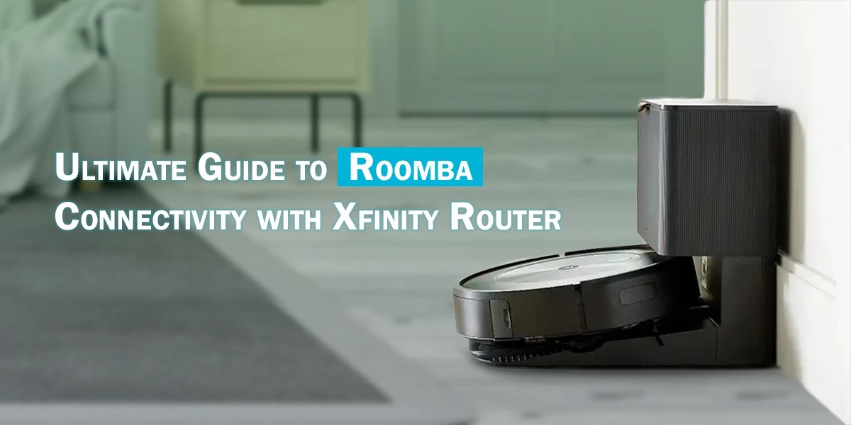 Ultimate Guide to Roomba Connectivity with Xfinity Router