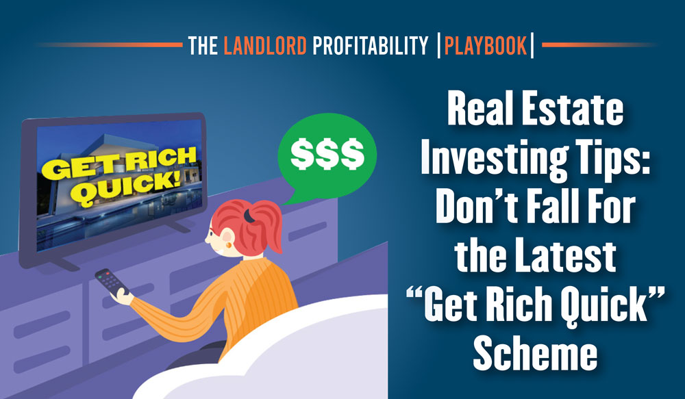 Real Estate Investing Tips Don't Fall For the Latest "Get Rich Quick