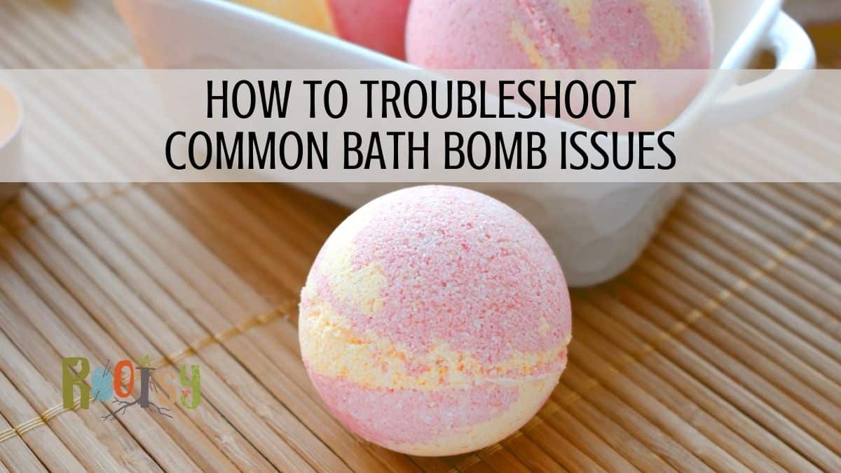Troubleshooting Bath Bombs Rootsy Network