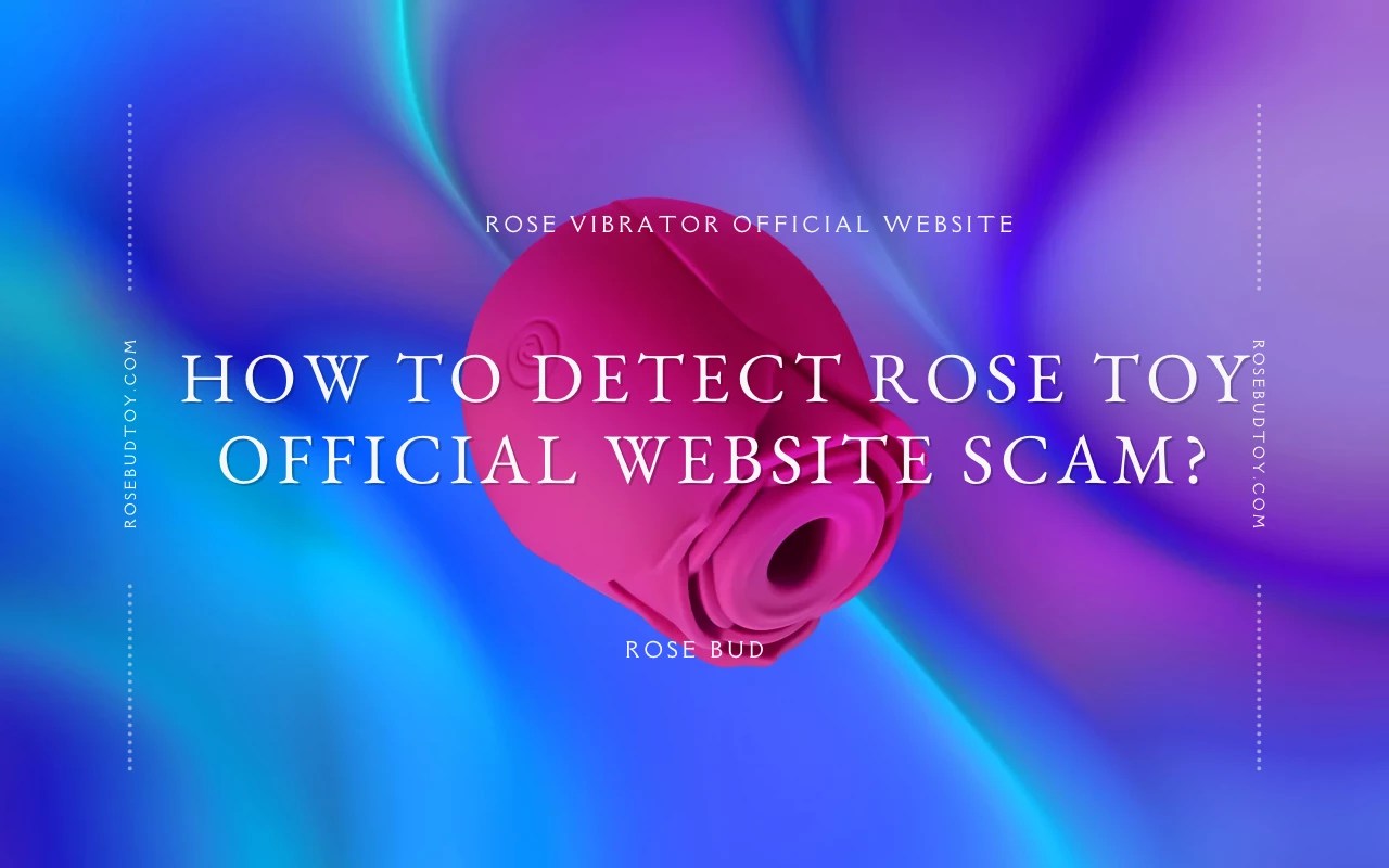 How to Detect Rose Toy Official site Scam? Read These 11 New Ways