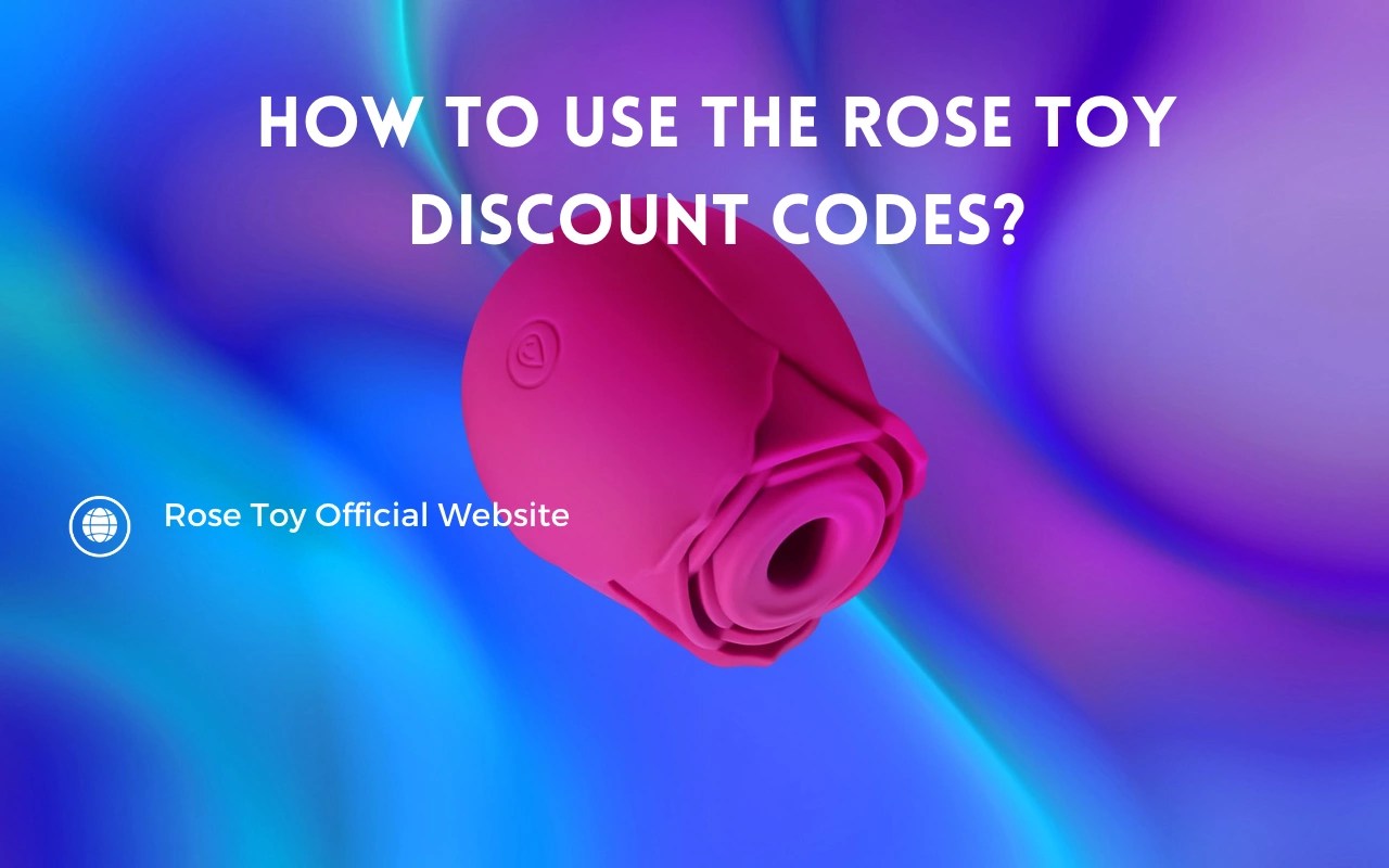 How to Use the Rose Toy Discount Codes? Rose Toy Official site