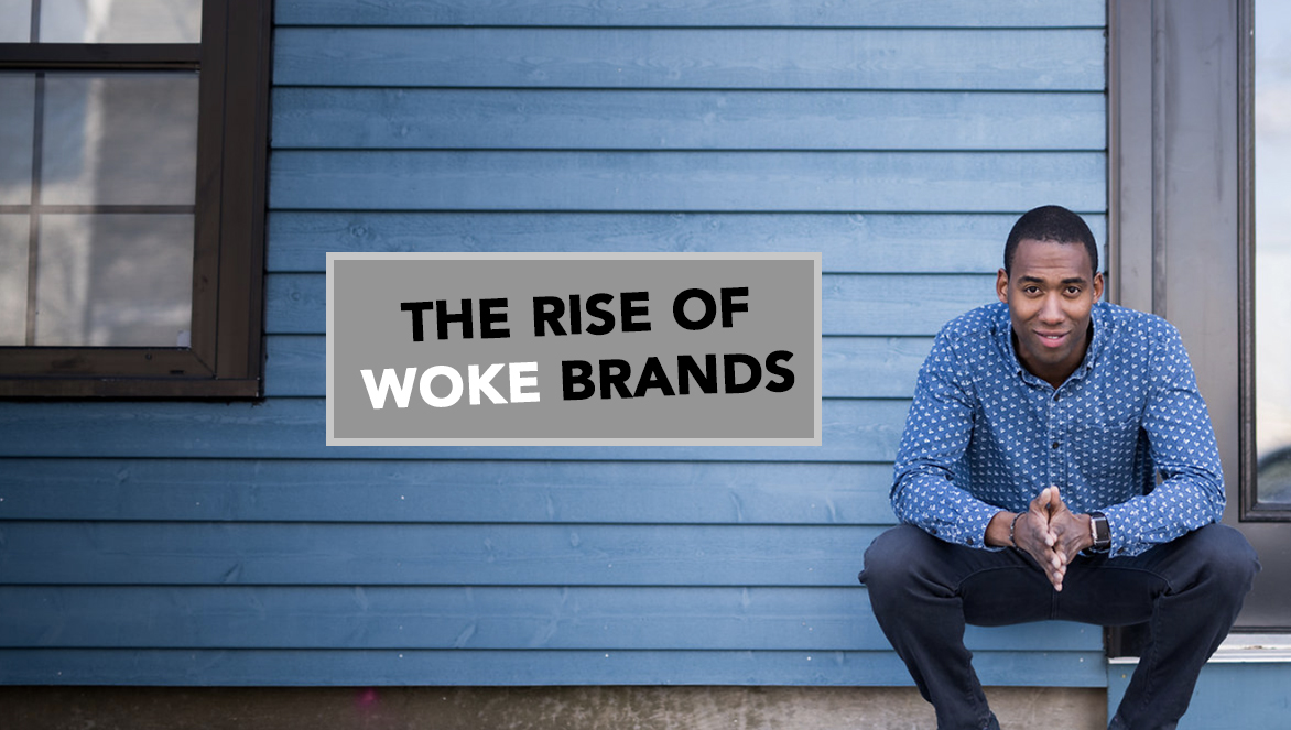 The Rise Of Woke Brands (aka Corporate Social Responsibility 2.0)