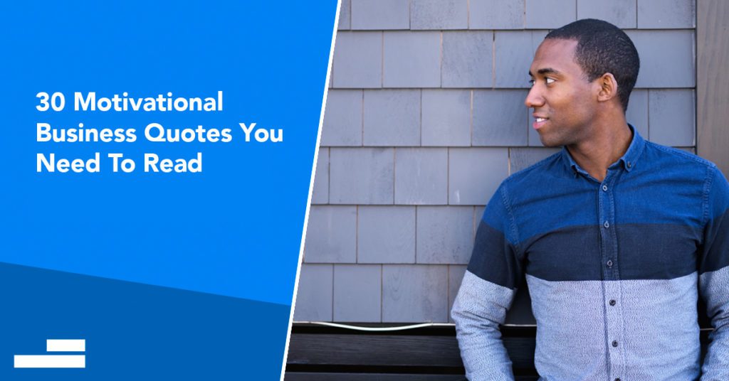 30 Great Business Quotes To Remember, Recite & Reuse