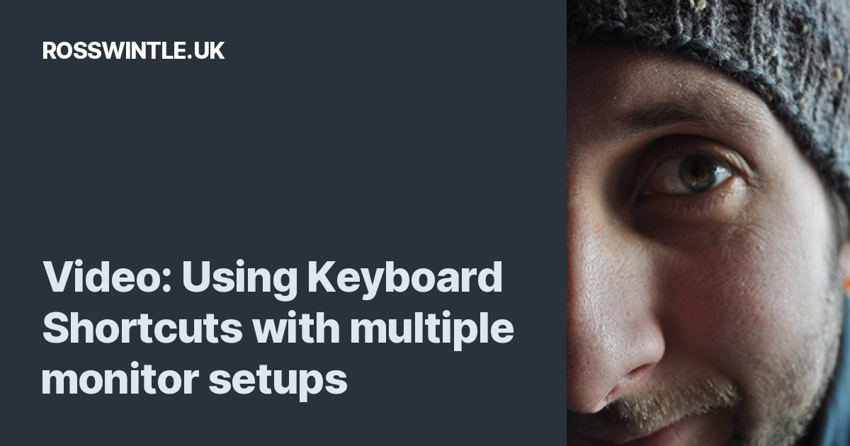 Video Using Keyboard Shortcuts with multiple monitor setups Ross Wintle