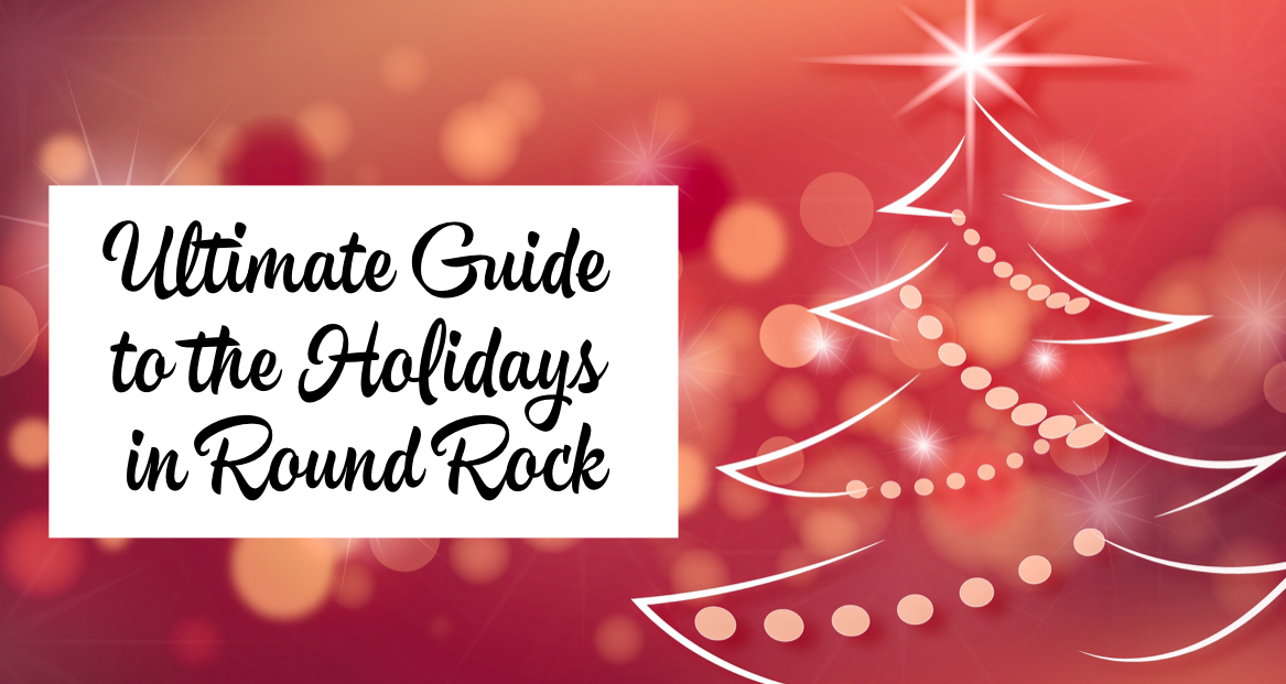 Ultimate Guide to the Holidays in Round Rock, Texas Round the Rock TX