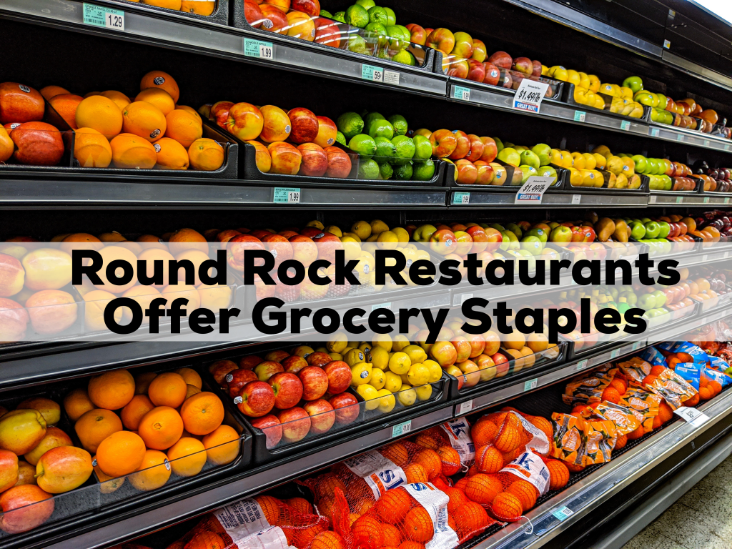 Round Rock Restaurants Offer Grocery Staples Round the Rock