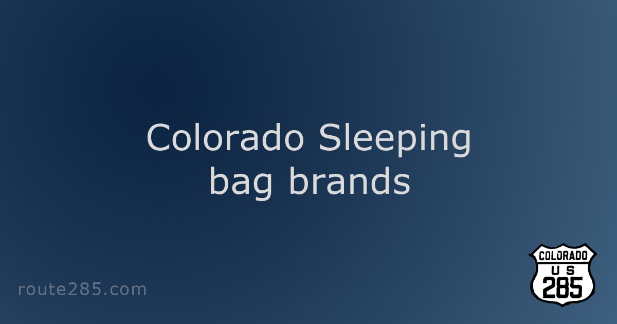Colorado Sleeping bag brands Route 285