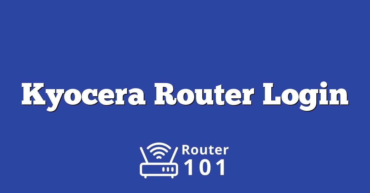 Kyocera Router Login, Default IP & Password for ADMIN Access