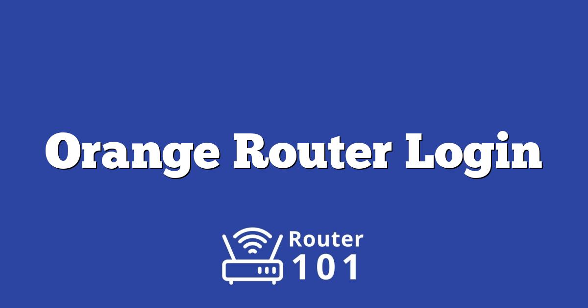 Orange Router Login, Default IP & Password for ADMIN Access