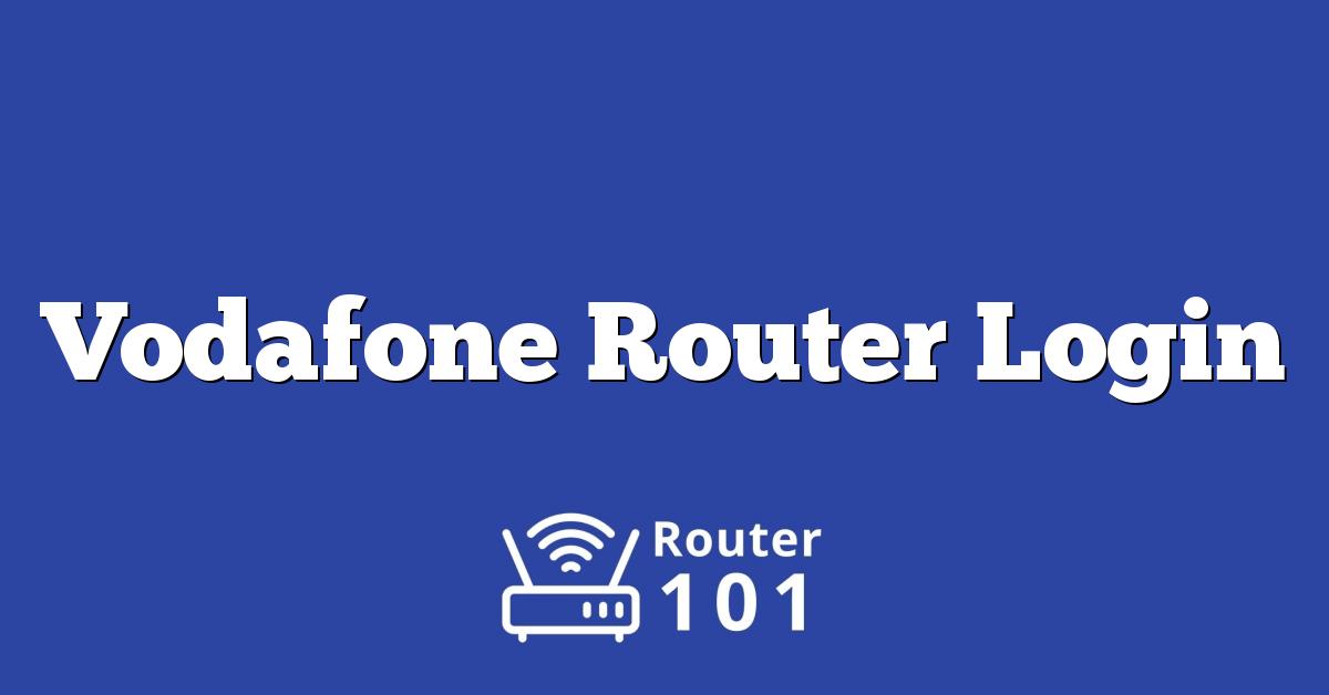 Vodafone Router Login, Default IP & Password for ADMIN Access