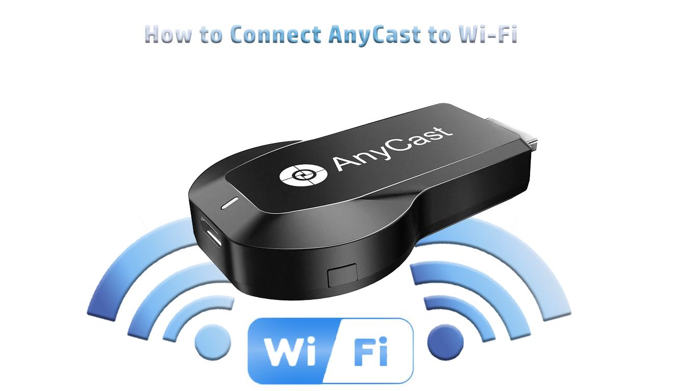 How to Connect AnyCast to Wi-Fi? - RouterCtrl