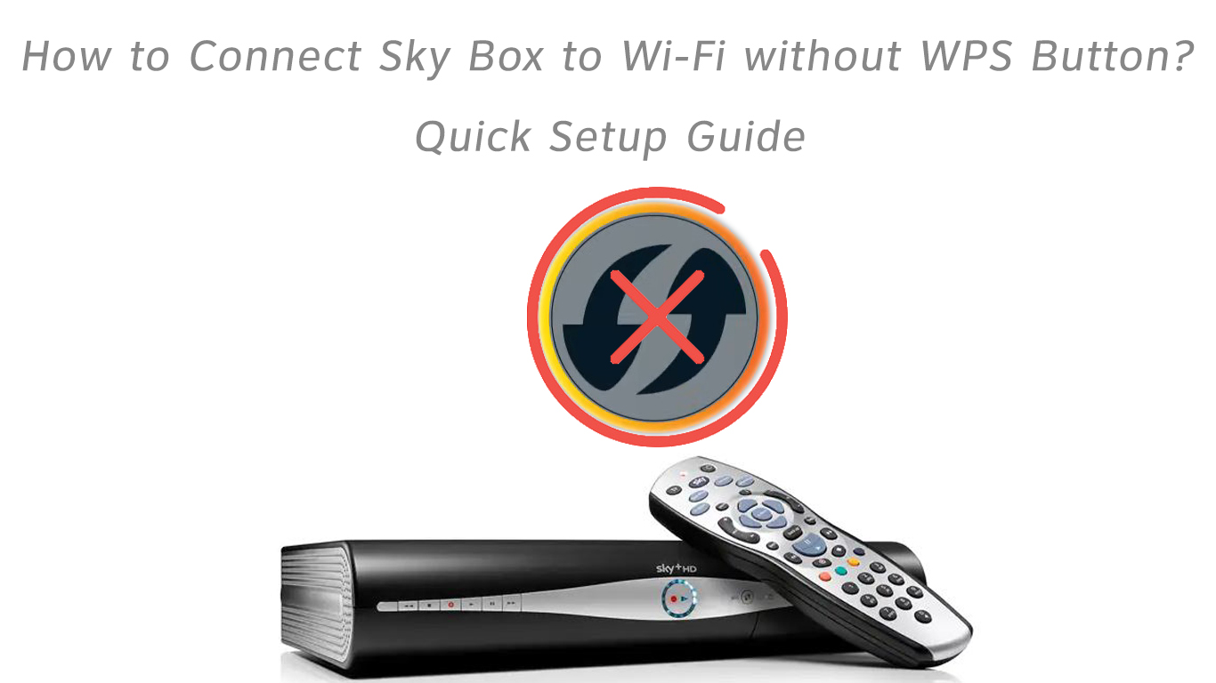 How to Connect Sky Box to WiFi Without WPS Button? (Quick Setup Guide