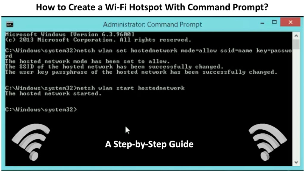 How to Create a WiFi Hotspot with Command Prompt? (A StepbyStep