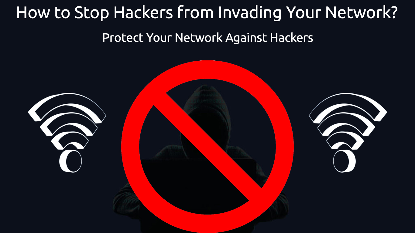 How to Stop Hackers from Invading Your Network? (Protect Your Network