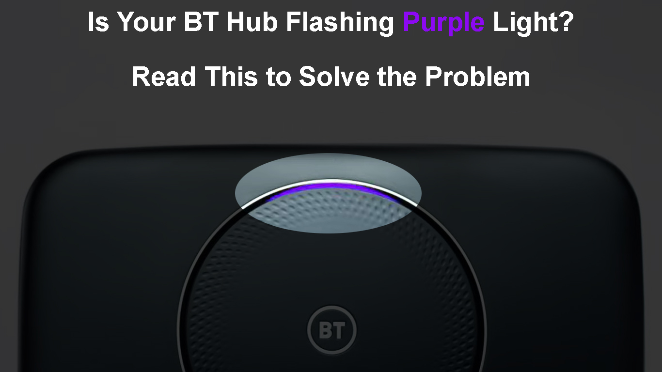 Is Your BT Hub Flashing Purple Light? (Read This to Solve the Problem
