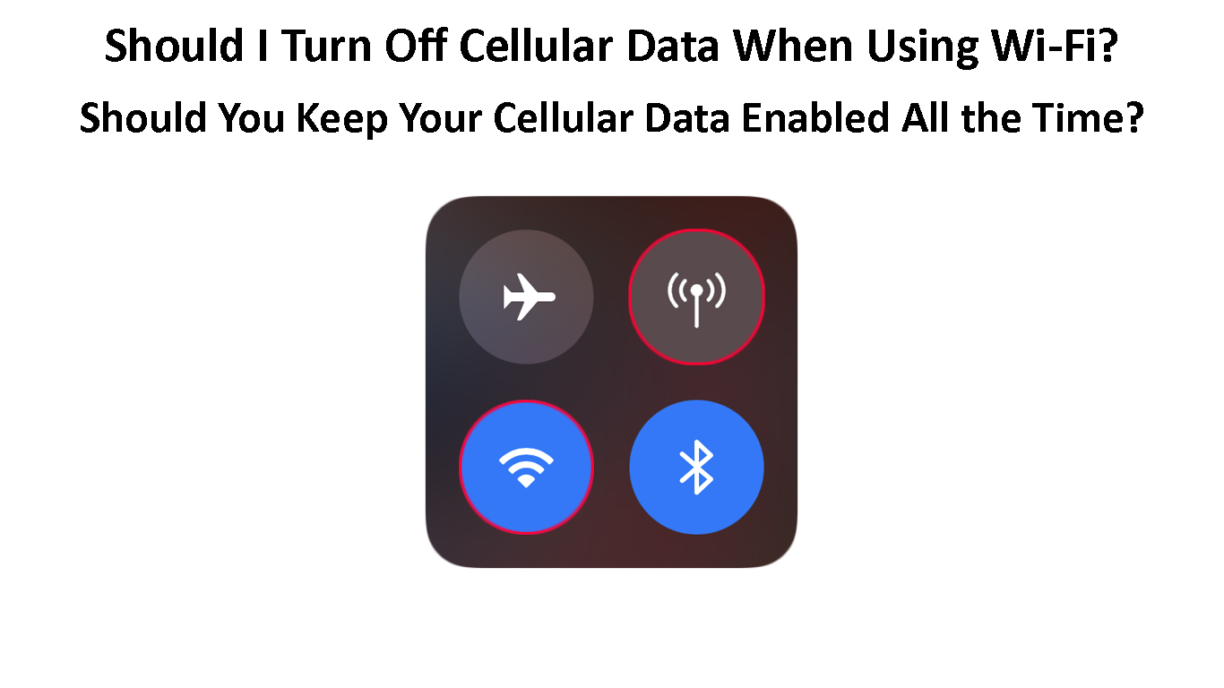 Should I Turn Off Cellular Data When Using WiFi? (Should You Keep Your