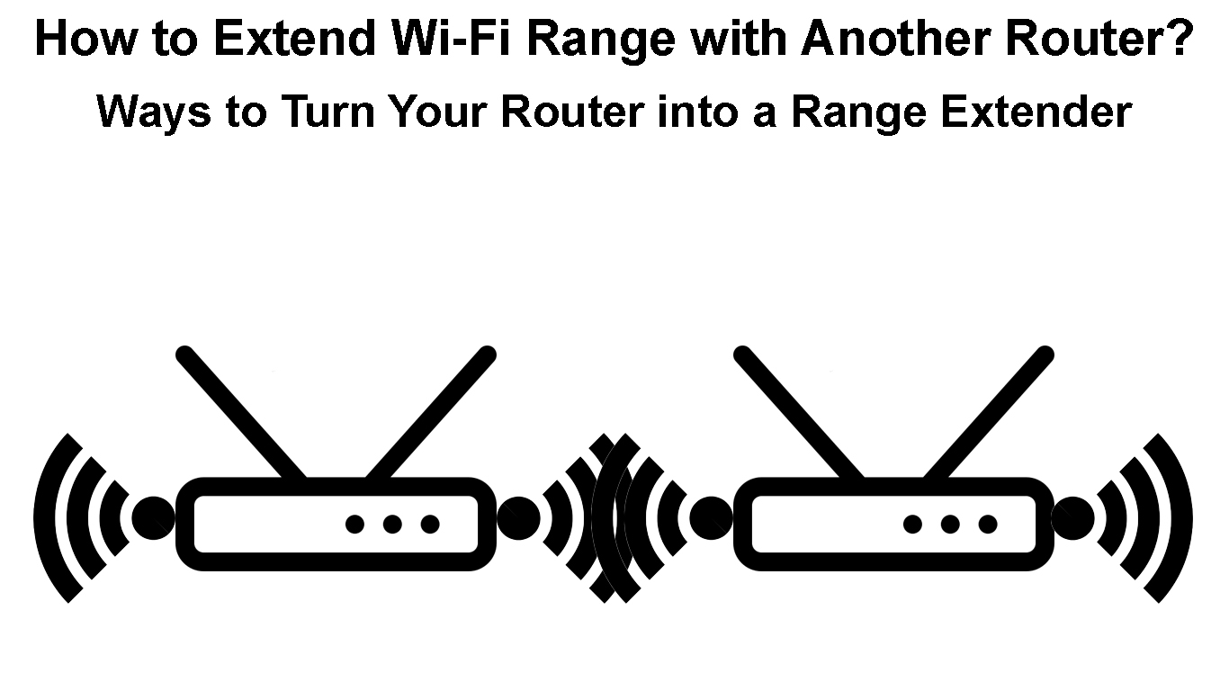 How to Extend WiFi Range with Another Router? (Ways to Turn Your