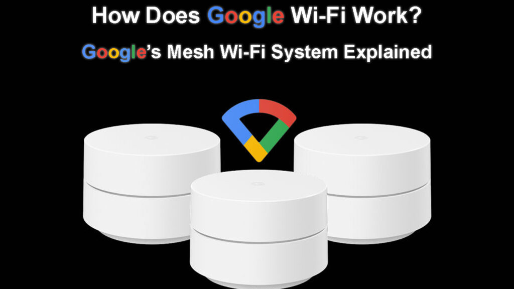How Does Google WiFi Work? (Google’s Mesh WiFi System Explained