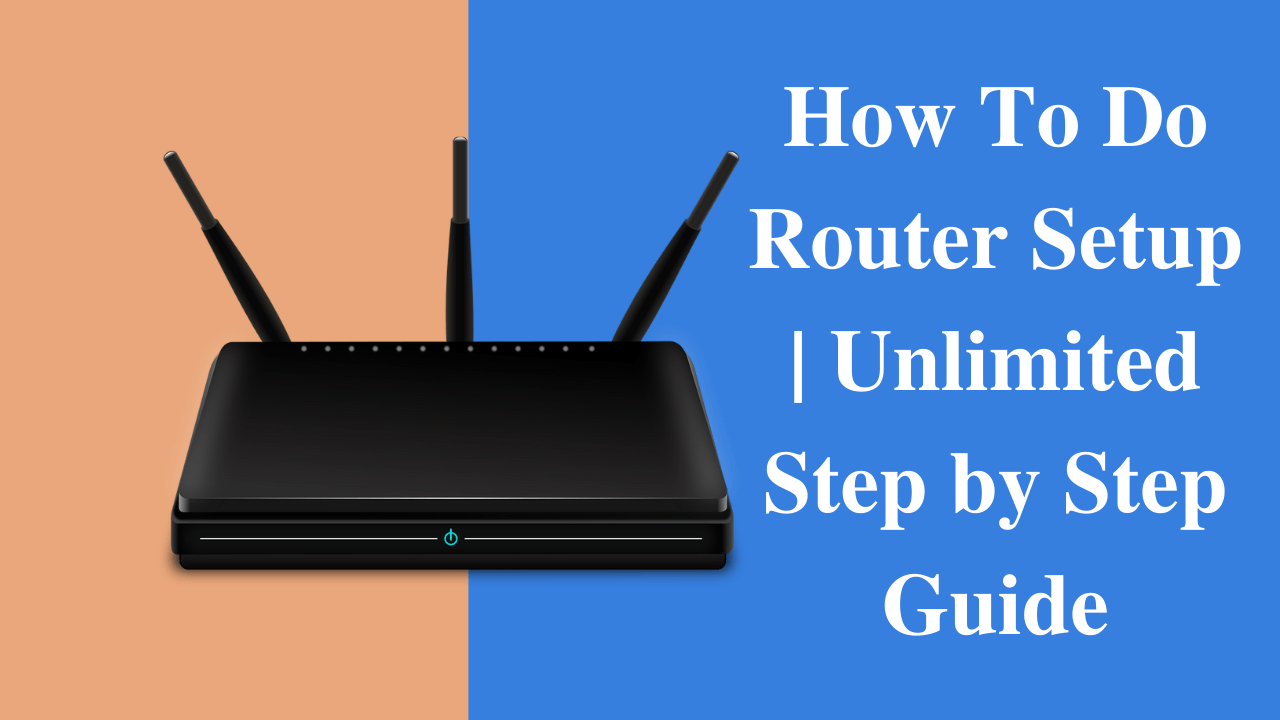 How To Do Router Setup Unlimited Step by Step Guide