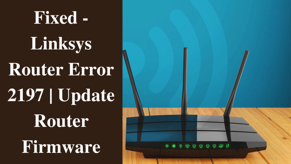 Fixed Linksys Router Error 2197 Update Router Firmware