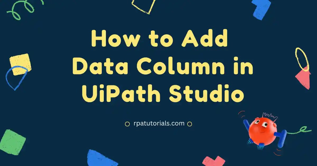 How to Add Data Column in UiPath Studio RPA Tutorials