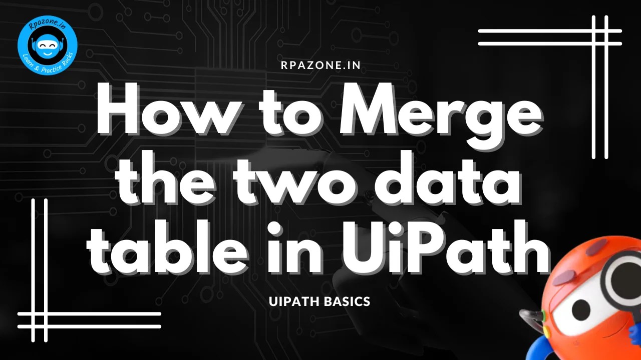 How to Merge the two datatable in uiPath rpazone