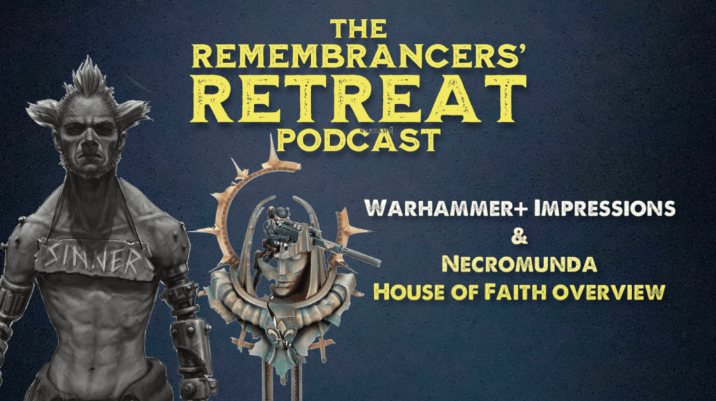 Warhammer+ And House of Faith Overview — The Remembrancers' Retreat