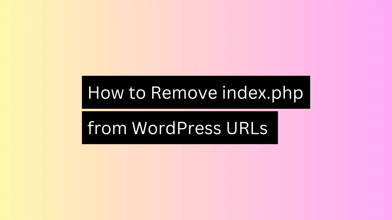 How to Remove index.php from WordPress URLs A StepbyStep Guide