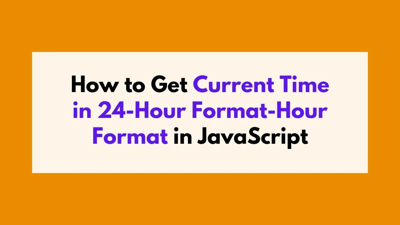 How to Get Current Time in 24Hour Format in JavaScript