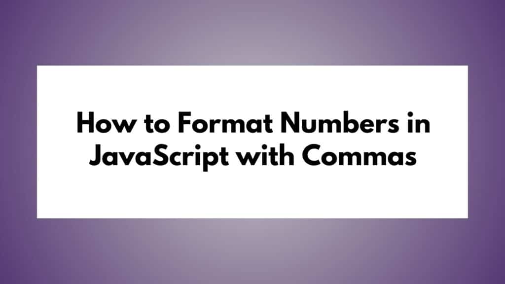 How to Format Numbers in JavaScript with Commas