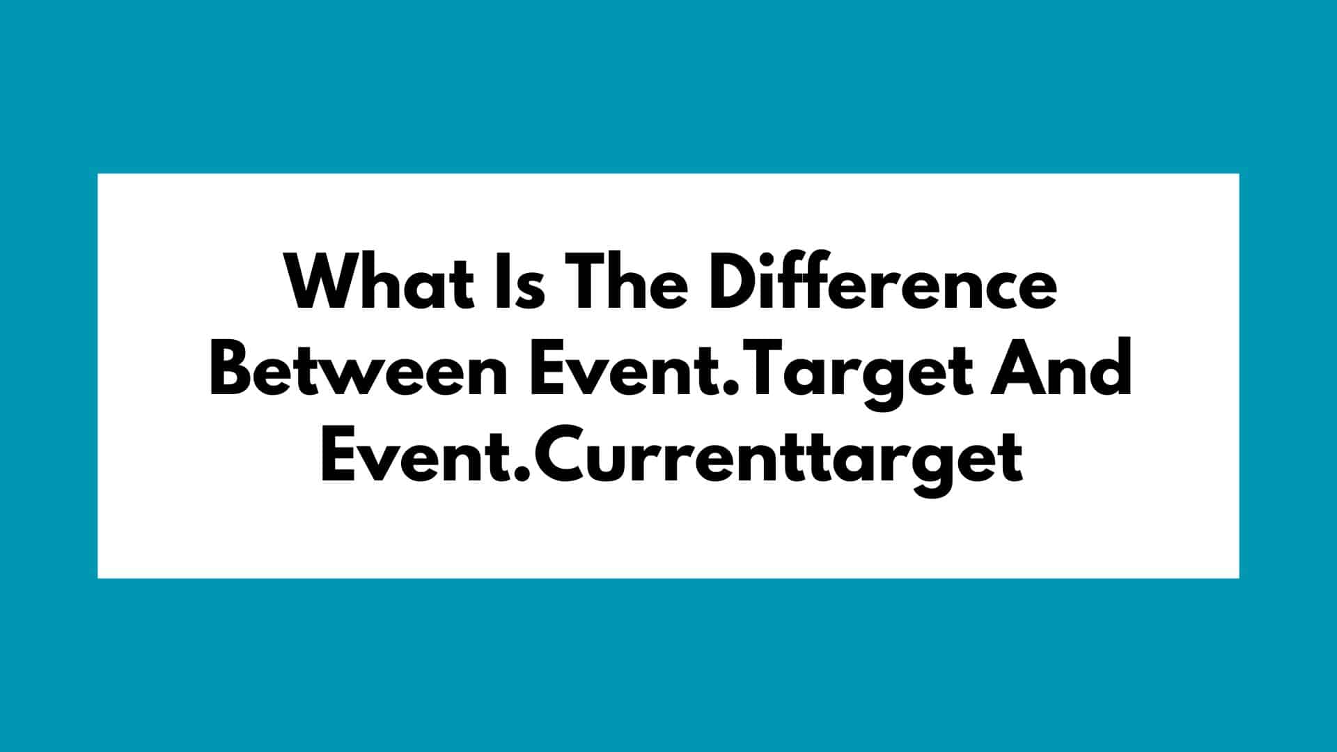 Difference Between Event.Target And Event.Currenttarget