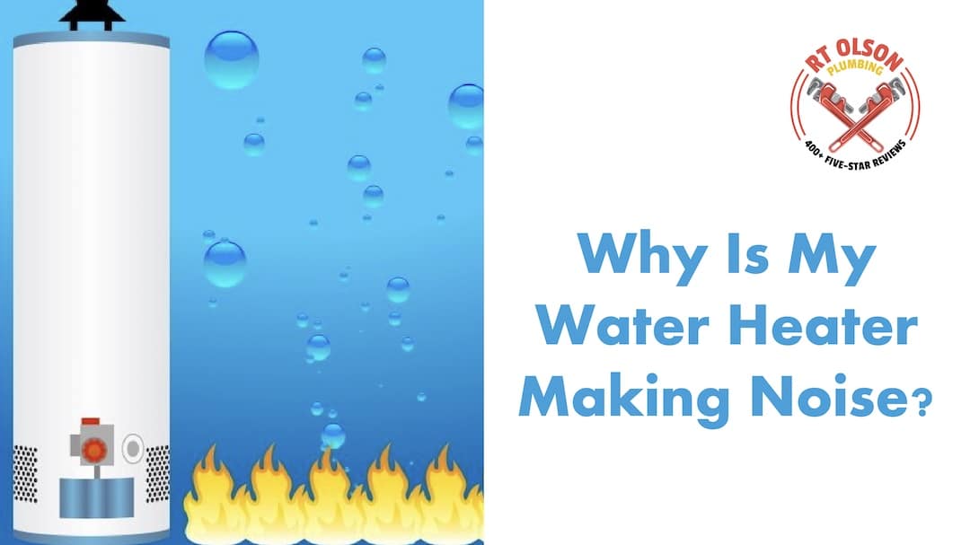 Why Is My Water Heater Making Noise? RT Olson Plumbing