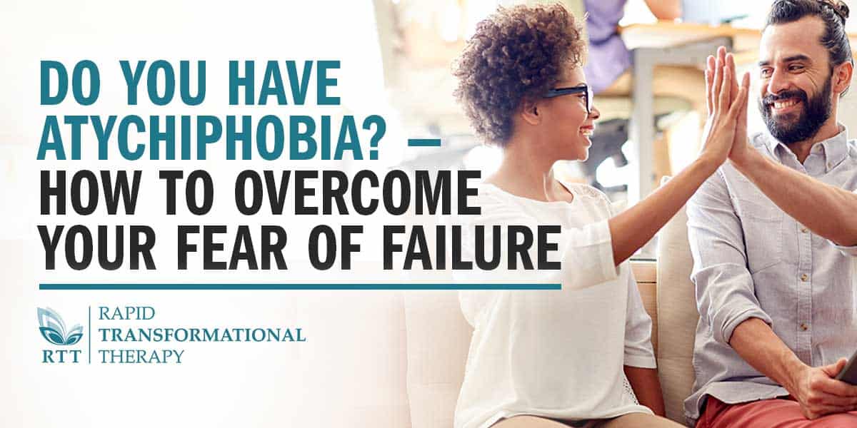 Atychiphobia Your Fear of Failure RTT® Blog