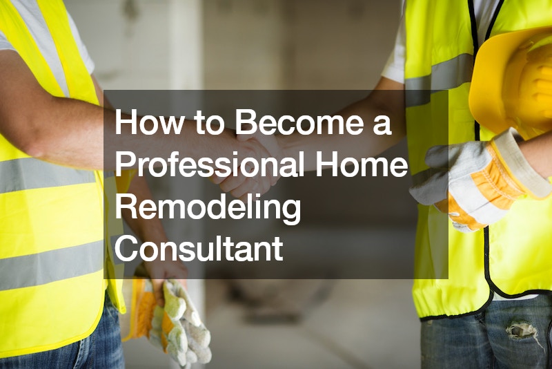 How to a Professional Home Remodeling Consultant Rule and Make
