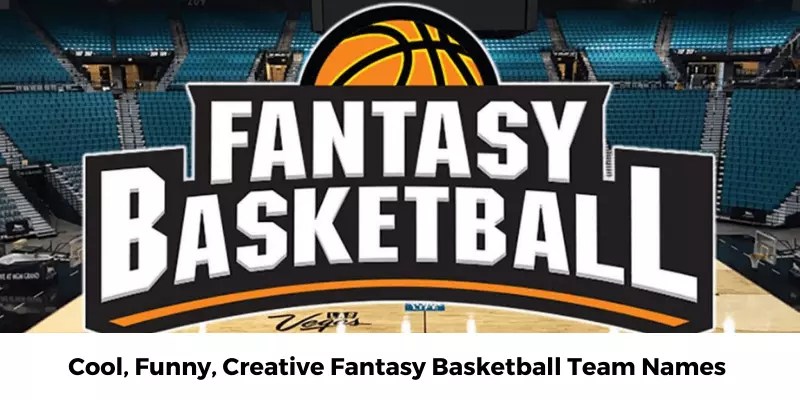 100+Fantasy Basketball Team Names [ Popular, Cleveland, Ncaa ]