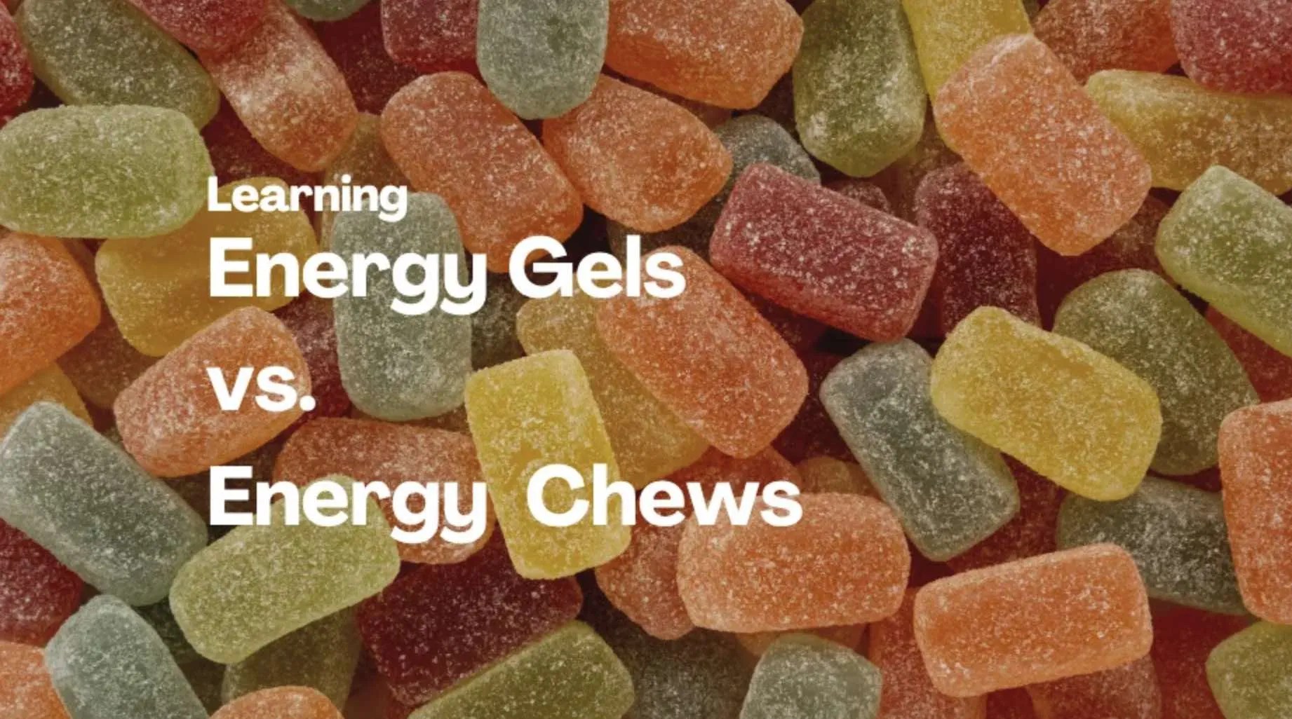 Energy Gels vs. Energy Chews, Same Purpose but Different Consistency