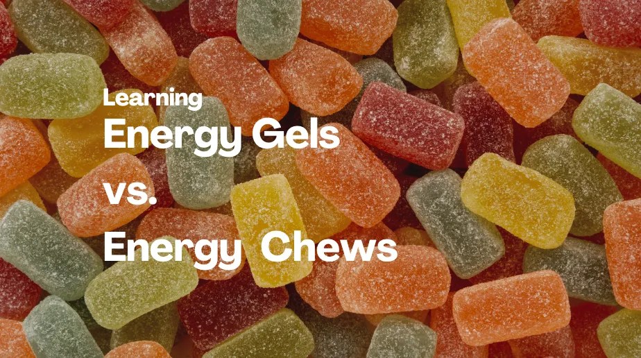 Energy Gels vs. Energy Chews, Same Purpose but Different Consistency