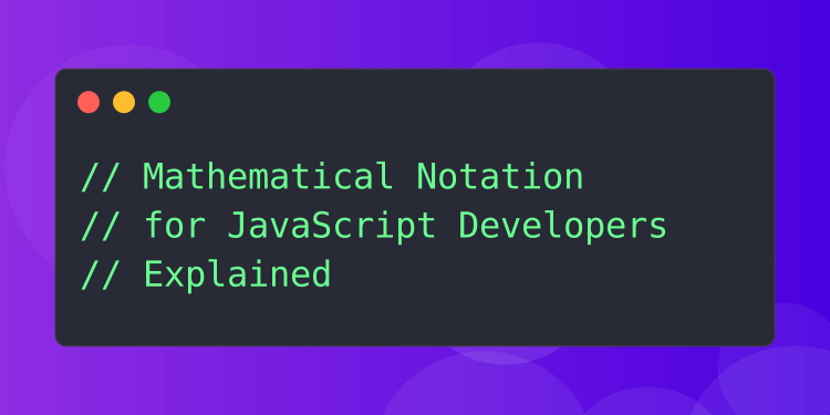 Mathematical notation for JavaScript developers explained