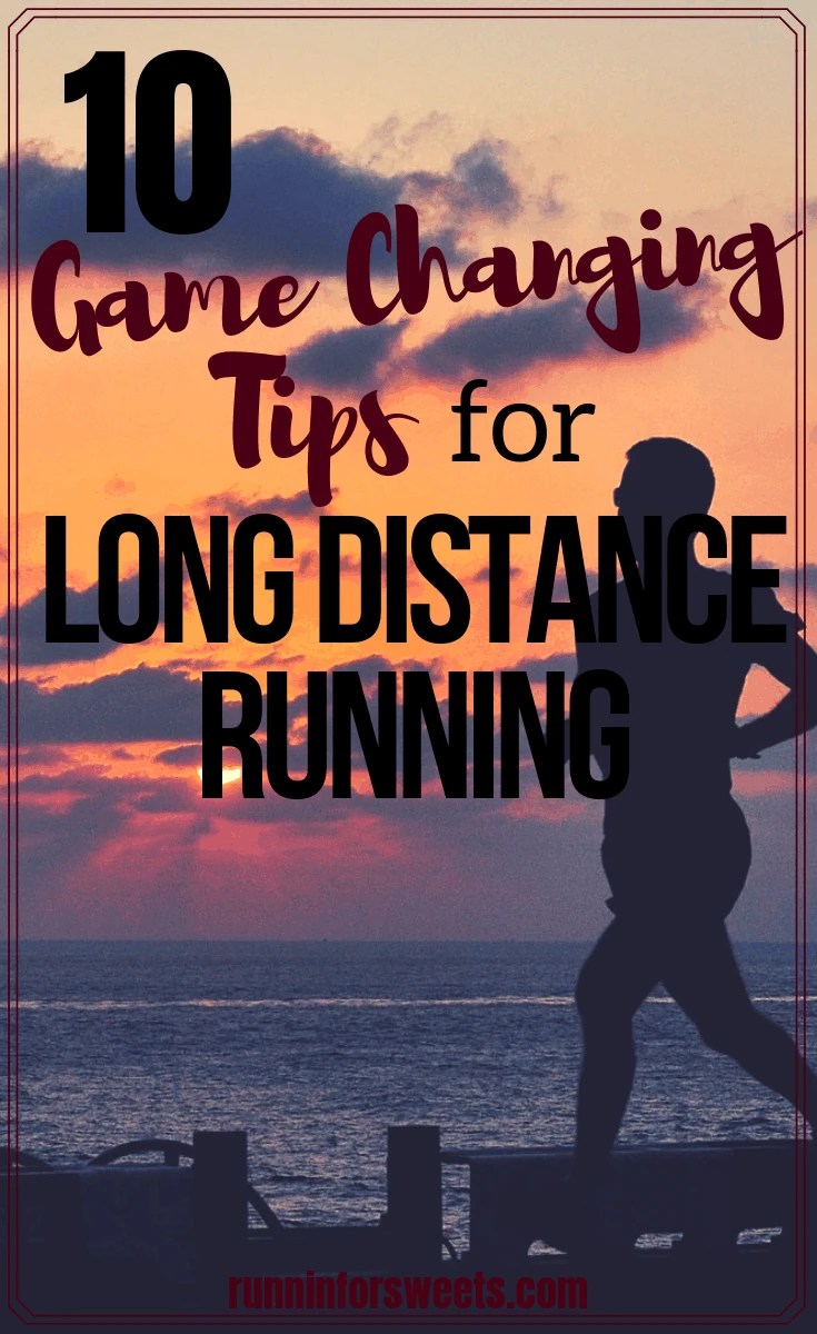 10 Game Changing Tips for Long Distance Running Runnin’ for Sweets